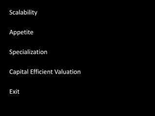 ScalabilityAppetiteSpecializationCapital Efficient ValuationExit