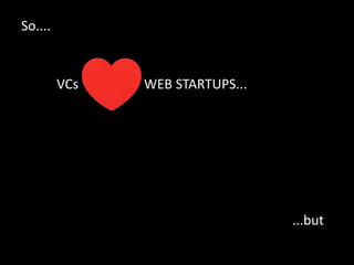 So.... VCs WEB STARTUPS... ...but