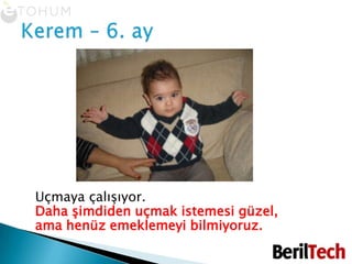 Uçmaya çalışıyor.Daha şimdiden uçmak istemesi güzel, ama henüz emeklemeyi bilmiyoruz.Kerem – 6. ay
