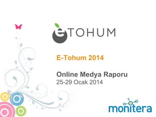 E-Tohum 2014
Online Medya Raporu
25-29 Ocak 2014

 