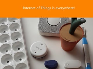 FindXone
Internet of Things is everywhere!
 