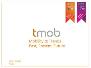 Mobility & Trends
Past, Present, Future
Salih Özkan
COO
 