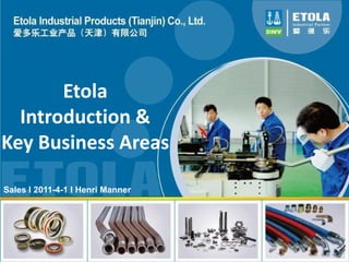 Etola
  Introduction &
Key Business Areas

Sales l 2011-4-1 l Henri Manner
 