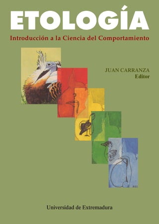 ETOLOGÍA

Introducción a la Ciencia del Comportamiento

JUAN CARRANZA
Editor

Universidad de Extremadura

 