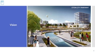 Vision
5
ETON CITY PARKWAY
 