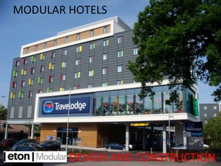 MODULAR HOTELS




        DESIGN AND CONSTRUCTION
 