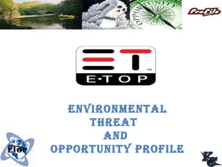 ENVIRONMENTAL THREAT  AND OPPORTUNITY PROFILE 