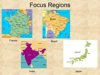 Focus Regions




France           Brazil




         India            Japan
 