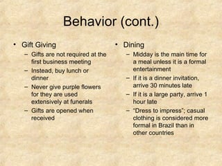 Behavior (cont.)
• Gift Giving                        • Dining
   – Gifts are not required at the      – Midday is the mai...