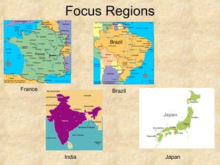 Focus Regions

France

Brazil

India

Japan

 