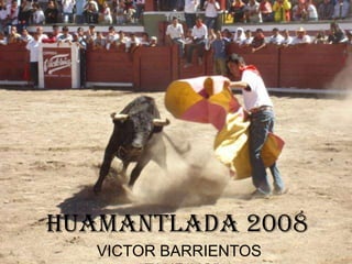 HUAMANTLADA 2008
   VICTOR BARRIENTOS
 
