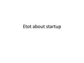 Etot about startup
 