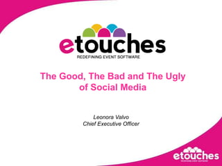 Simplifying meetings and events execution The Good, The Bad and The Uglyof Social Media Leonora ValvoChief Executive Officer 