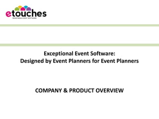 Exceptional Event Software:
Designed by Event Planners for Event Planners



     COMPANY & PRODUCT OVERVIEW
 