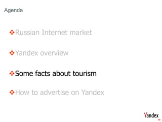 Get Stare



Agenda



     Russian Internet market

     Yandex overview

     Some facts about tourism

     How to advertise on Yandex


                                   25
 