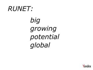 RUNET:
     big
     growing
     potential
     global
 