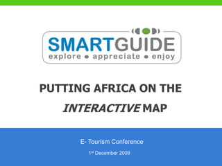PUTTING AFRICA ON THE INTERACTIVE MAP E- Tourism Conference 1st December 2009 