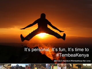 It’s personal, It’s fun, It’s time to
                  #TembeaKenya
 
