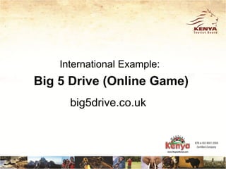 International Example:
Big 5 Drive (Online Game)
      big5drive.co.uk
 