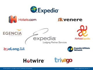 © 2014 Expedia, Inc. All rights reserved. Confidential and proprietary. Expedia Lodging Partner Services | 1 
 