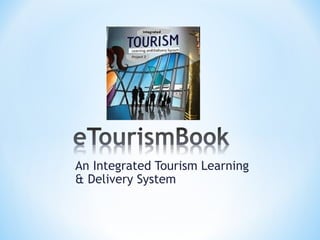 An Integrated Tourism Learning
& Delivery System
 