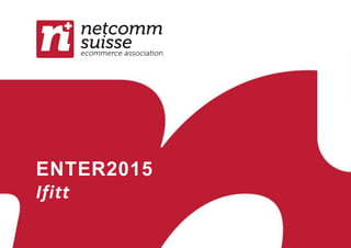 Research project promoted by NetComm Suisse and created by 1
ENTER2015
Ifitt
 