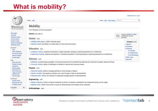 Research project promoted by NetComm Suisse and created by
What is mobility?
5
 