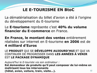 LES TOURS OPERATEURSLES TOURS OPERATEURS ONT PERDU LE MONOPOLE DE LEUR ACTIVITE DEPUIS L’APPARITION DU E-TOURISMELES AGENCES DE VOYAGE EN LIGNE ONT INVESTI LE RESEAU INTERNETles TOURS OPERATEURS ont du procedeR à des alliances, des regroupements stratégiques et investir également le domaine de la vente en ligne (Fram, Club Med, Jet Tours…) LEURS OBJECTIFS : PARER A LA CONCURRENCE8