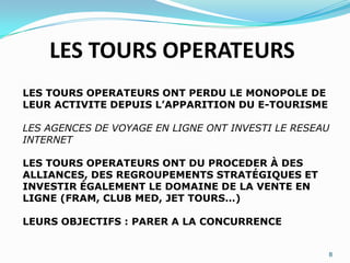 LES AGENCES DE VOYAGEEn France, les grands réseaux d’agences se sont lancés sur internet dès 1995.Par ce biais elles souhaitent rivaliser avec les nouvelles agences virtuelles qui vendent exclusivement sur le Web (Expédia, Last Minute.com…). Le marché a vu également apparaître ces dernières années, la grande distribution (Leclerc, Carrefour).5