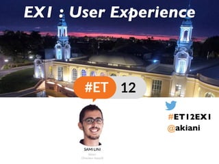@akiani
EX1 : User Experience
#ET12EX1