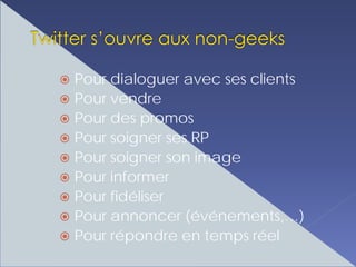 Pour dialoguer avec ses clients
Pour vendre
Pour des promos
Pour soigner ses RP
Pour soigner son image
Pour informer
Pour fidéliser
Pour annoncer (événements,…)
Pour répondre en temps réel
 