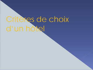 Critères de choix
d’un hôtel
 