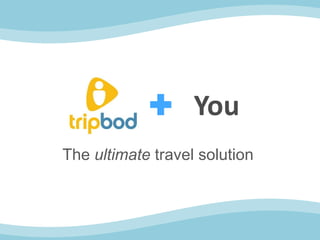 You
The ultimate travel solution
 