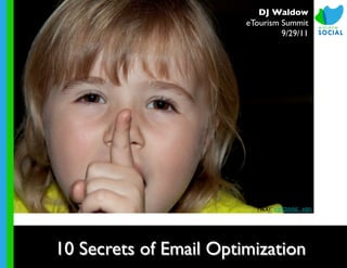 DJ Waldow	

                          eTourism Summit	

                                   9/29/11	





                             Flickr: electronic_van	





10 Secrets of Email Optimization	

 