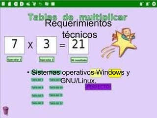 Requerimientos
técnicos

• Sistemas operativos Windows y
GNU/Linux.

 