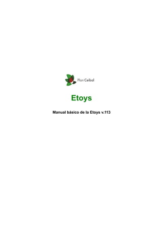 Etoys
Manual básico de la Etoys v.113
 