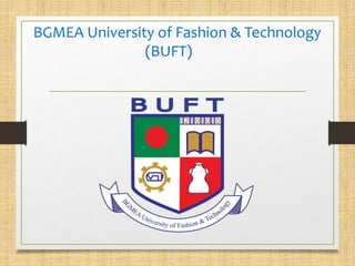 BGMEA University of Fashion & Technology
(BUFT)
 