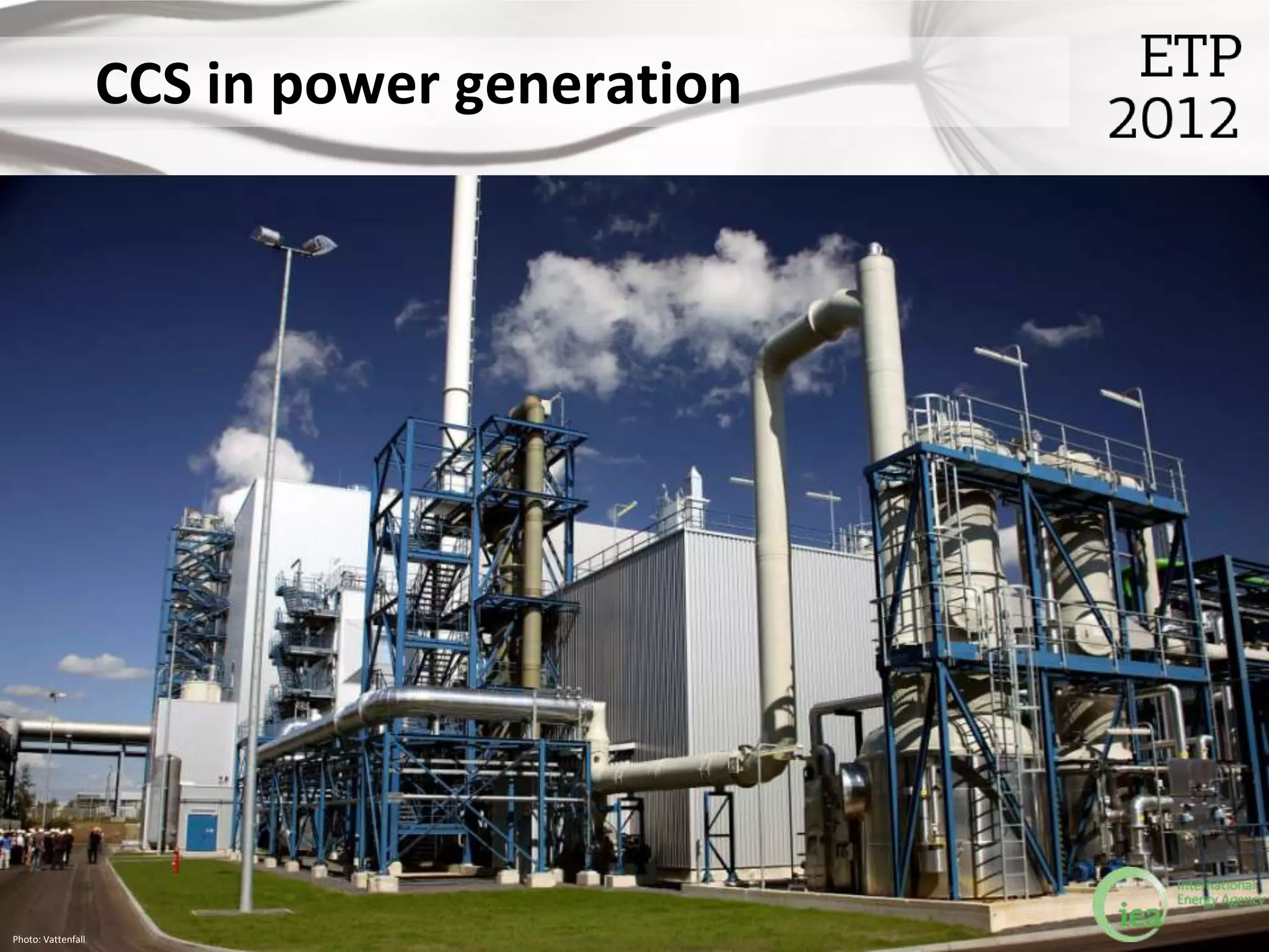 CCS in power generation




Photo: Vattenfall                             © OECD/IEA 2012
 
