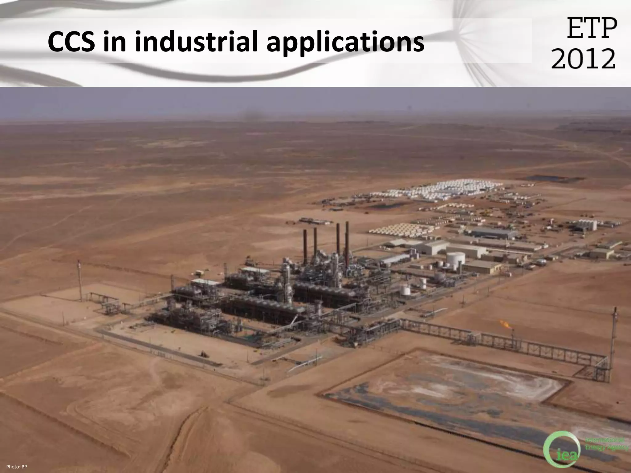 CCS in industrial applications




Photo: BP                                    © OECD/IEA 2012
 