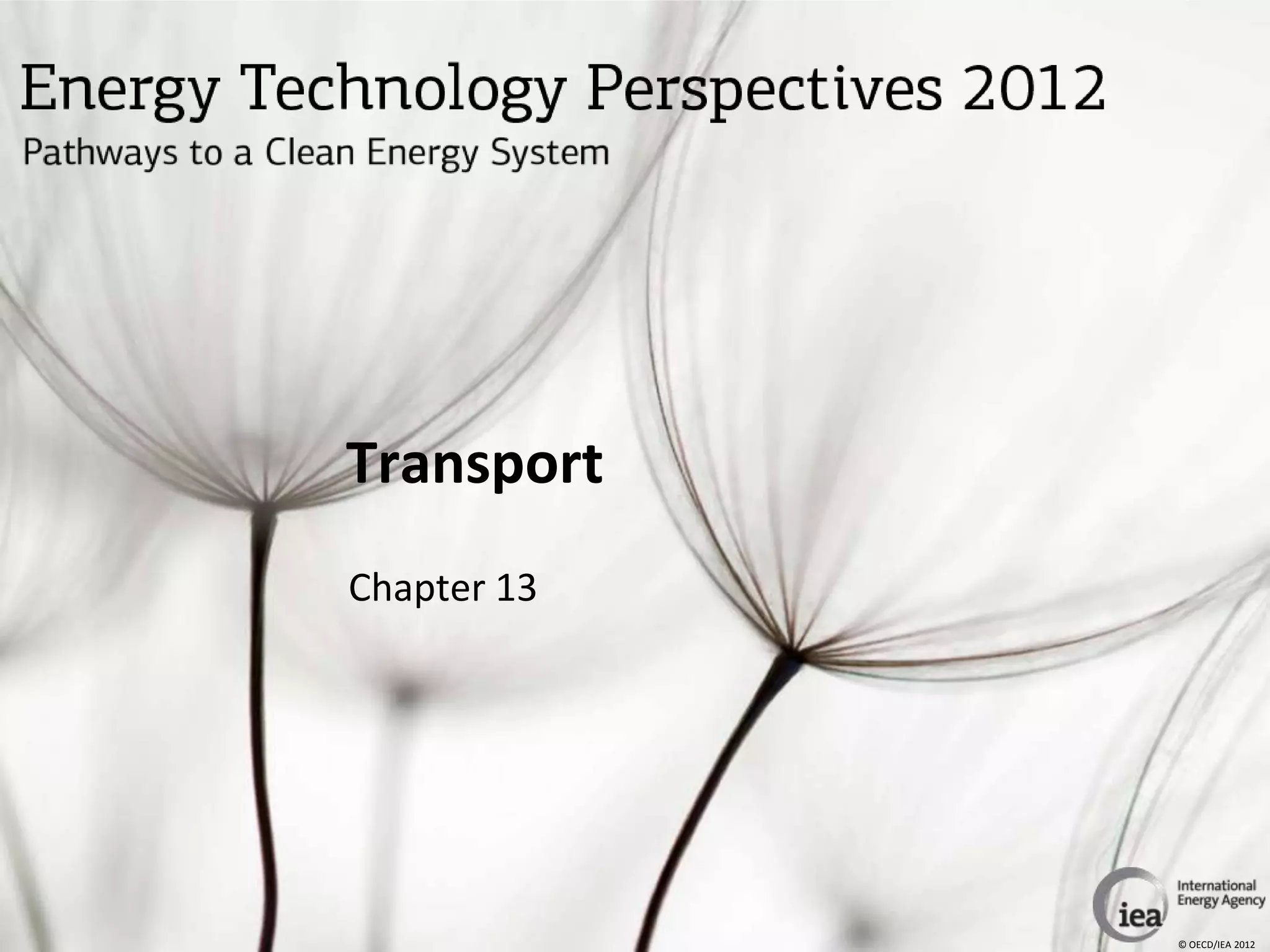Transport
Chapter 13




             © OECD/IEA 2012
 