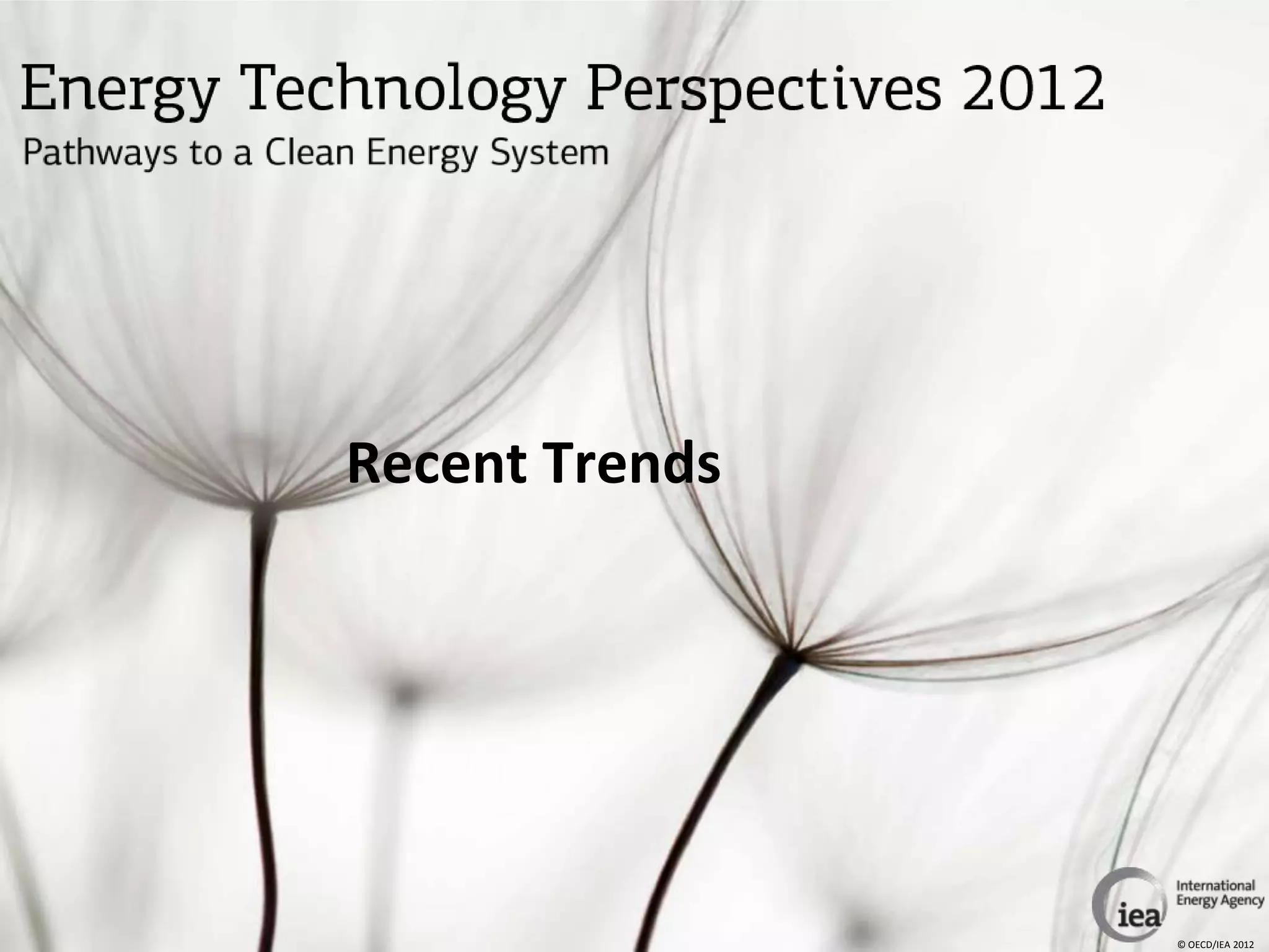 Recent Trends




                © OECD/IEA 2012
 