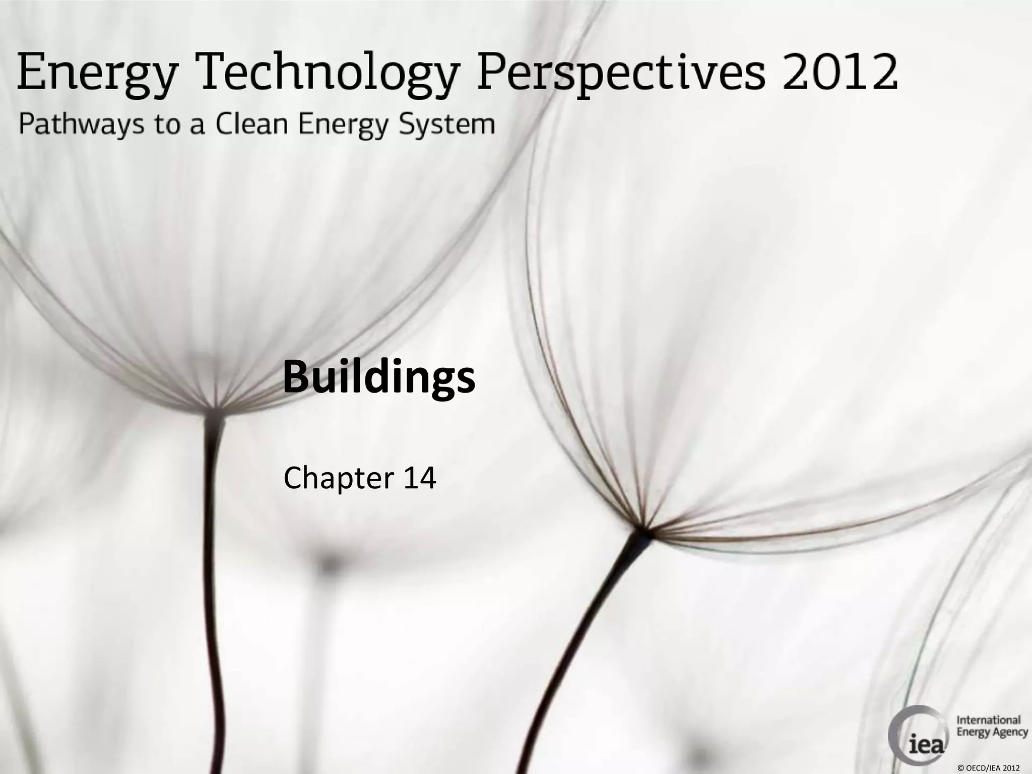 Buildings
Chapter 14




             © OECD/IEA 2012
 
