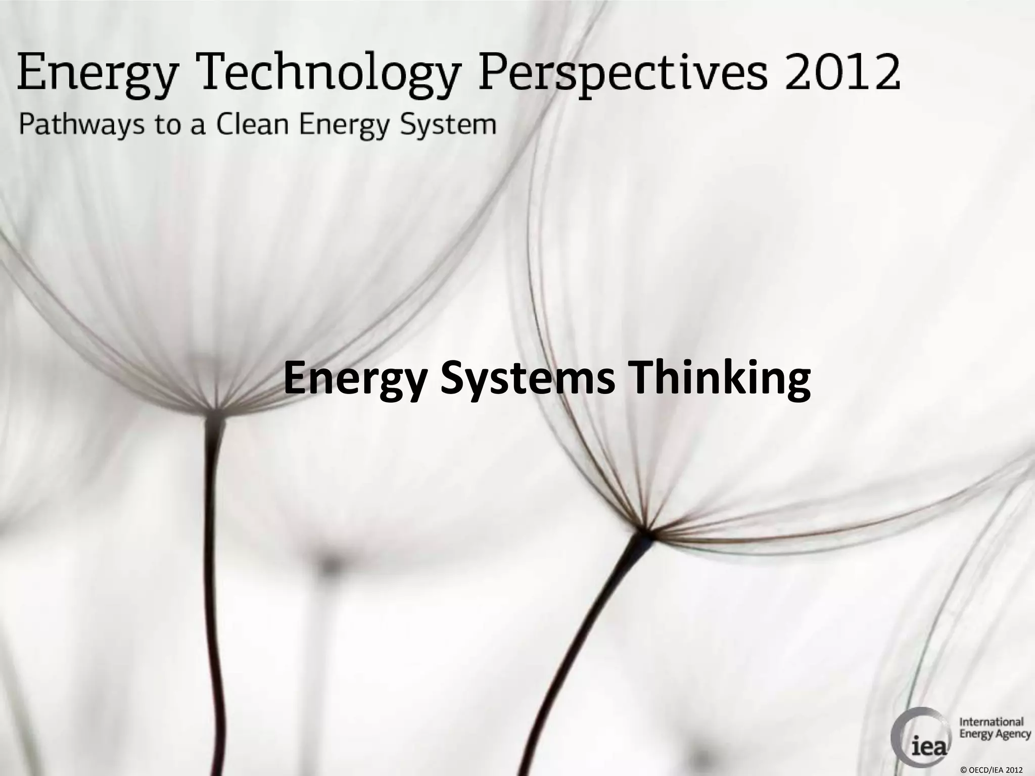 Energy Systems Thinking




                          © OECD/IEA 2012
 