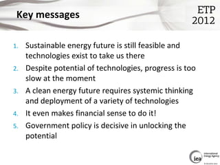 Key messages

1.   Sustainable energy future is still feasible and
     technologies exist to take us there
2.   Despite p...