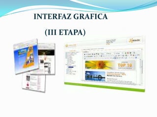INTERFAZ GRAFICA

  (III ETAPA)
 