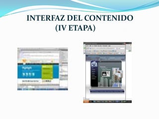 INTERFAZ DEL CONTENIDO
      (IV ETAPA)
 