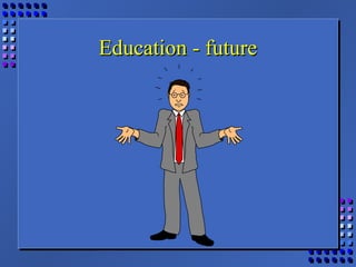 Education - futureEducation - future
 