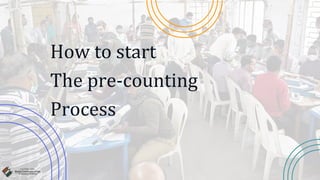 How to start
The pre-counting
Process
 