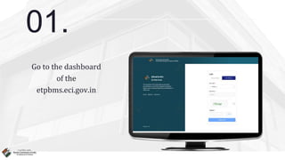 01.
Go to the dashboard
of the
etpbms.eci.gov.in
 