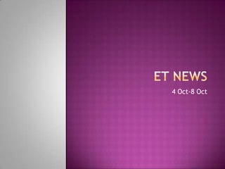ET NEWS 4 Oct-8 Oct 